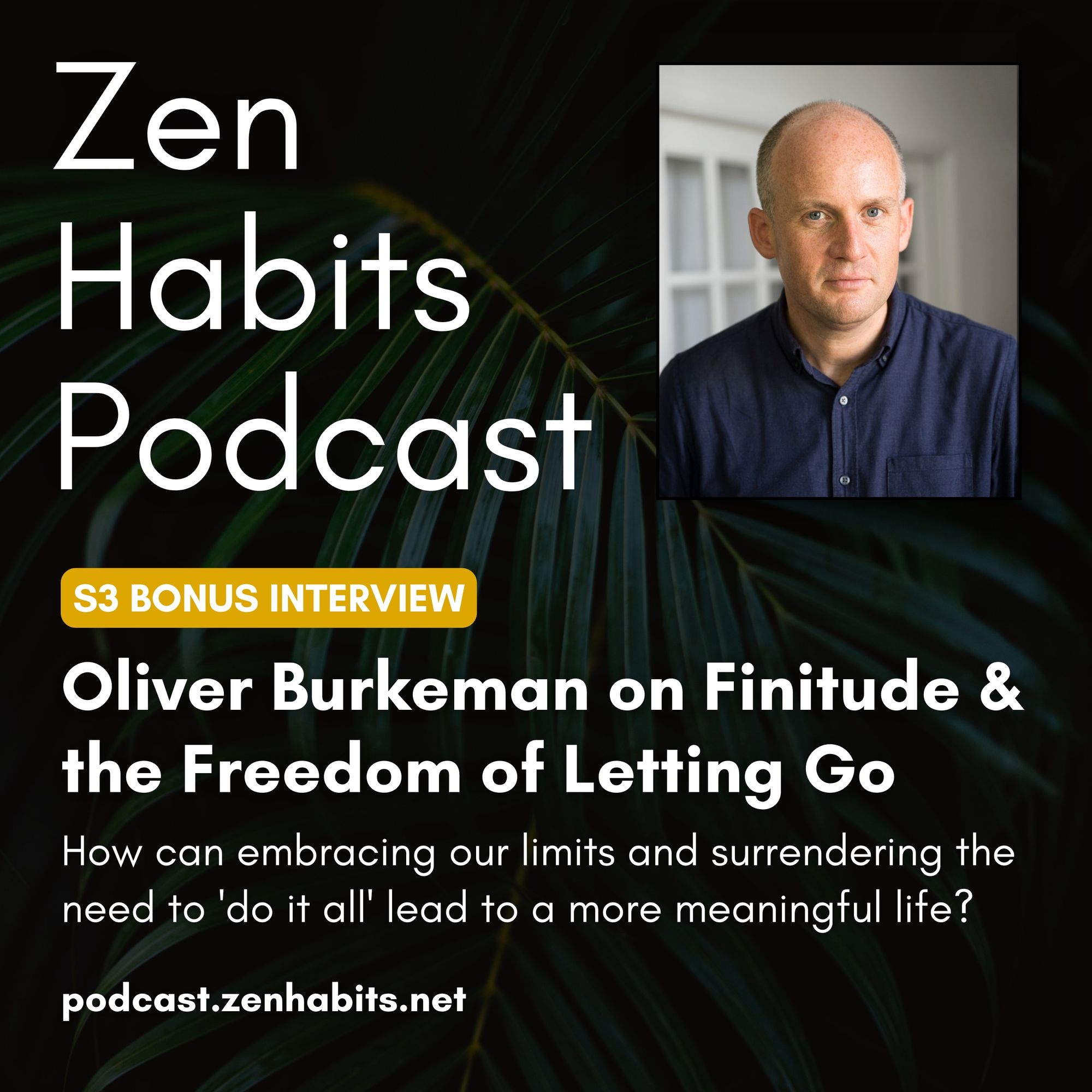 S3 Bonus - Oliver Burkeman on Finitude & the Freedom of Letting Go